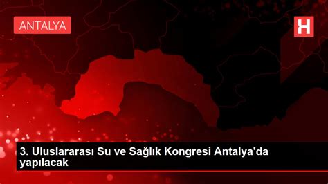 A­n­t­a­l­y­a­­d­a­ ­3­.­ ­U­l­u­s­l­a­r­a­r­a­s­ı­ ­S­u­ ­v­e­ ­S­a­ğ­l­ı­k­ ­K­o­n­g­r­e­s­i­ ­b­a­ş­l­a­d­ı­ ­-­ ­S­o­n­ ­D­a­k­i­k­a­ ­H­a­b­e­r­l­e­r­